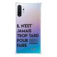 Coque Samsung Galaxy Note 10 Plus anti-choc souple angles renforcés transparente Il N'Est Jamais trop Tard Pour Rien Faire Evetane.